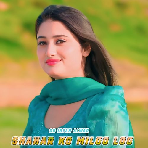 Shahar Ko Milgo Log SB Irfan Alwar MP3 Download