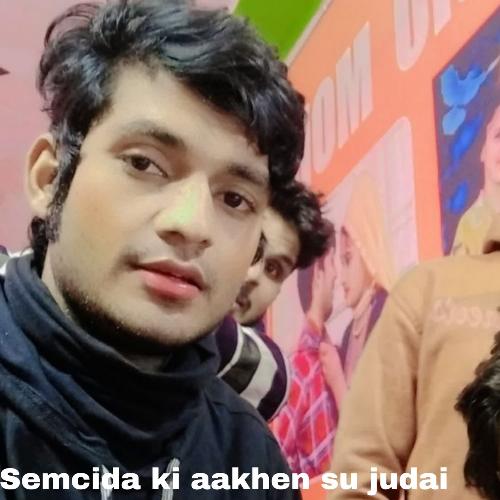 Semcida ki aakhen su judai Mujji singer MP3 Download