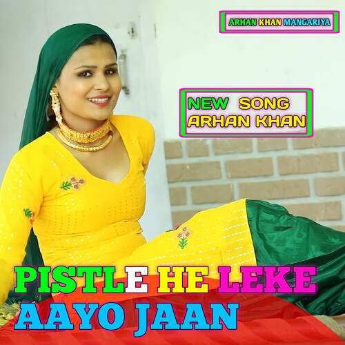 Pistle He Leke Aayo Jaan Arhan Khan MP3 Download