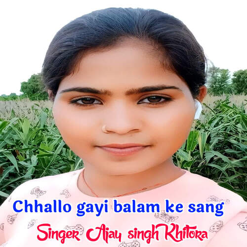Chhallo gayi balam ke sang Ajay Singh khitora MP3 Download