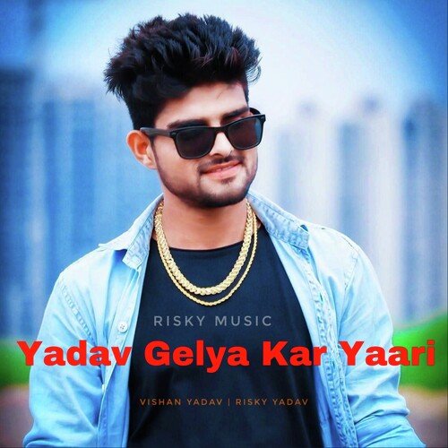 Yadav Gelya Kar Yaari Risky Yadav MP3 Download