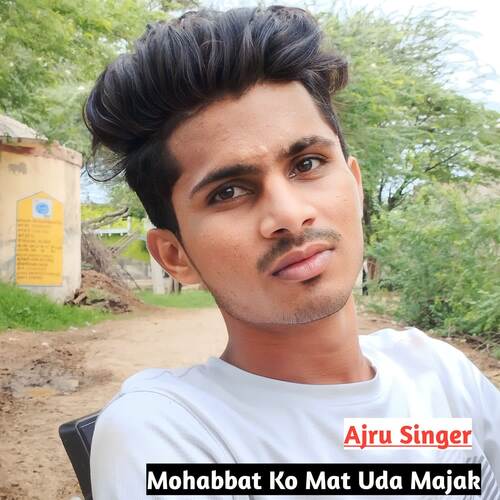 Mohabbat Ko Mat Uda Majak Ajru Singer MP3 Download