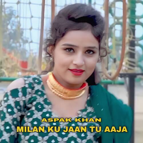 Milan ku Jaan Tu Aaja Aspak Khan MP3 Download