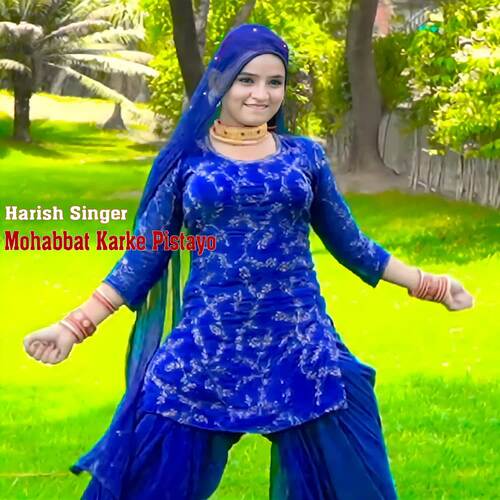 Mohabbat Karke Pistayo Harish Singer MP3 Download