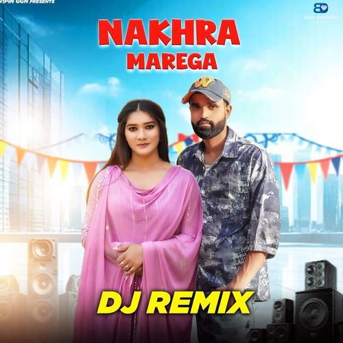 Nakhra Marega (Dj Remix) Harendra Nagar MP3 Download