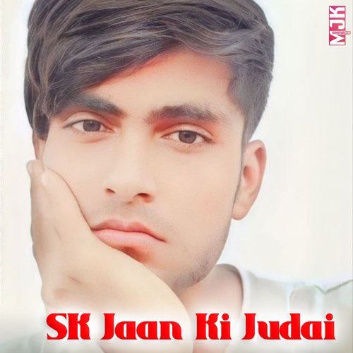 SK Jaan Ki Judai MJK ronpuriya MP3 Download