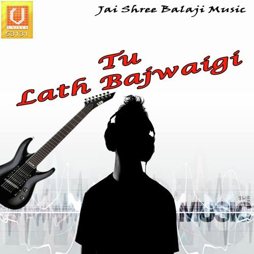 Tu Lath Bajwaigi