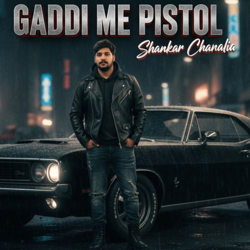 Gaddi Me Pistol Shankar Chanalia MP3 Download