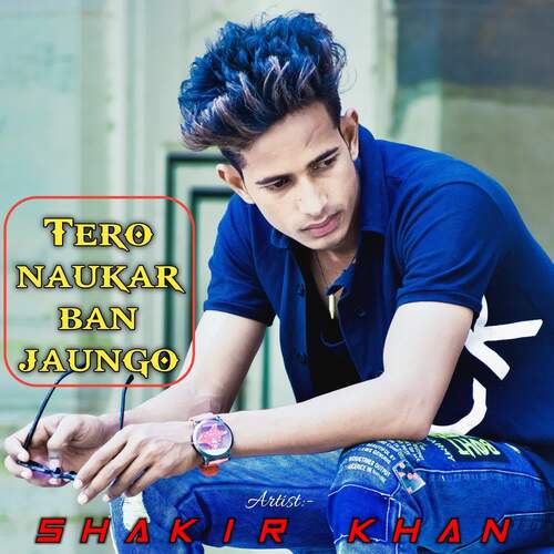 Tero Naukar Ban Jaungo Shakir Khan MP3 Download