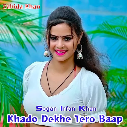 Khado Dekhe Tero Baap Zahida khan MP3 Download