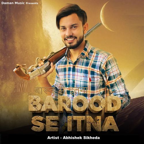 बारूद से इतना, BAROOD SE ITNA Abhishek Sikheda MP3 Download