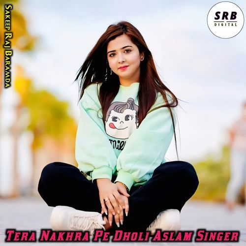 Tera Nakhra Pe Dholi Aslam Singer Sakeep Raj Baramda MP3 Download
