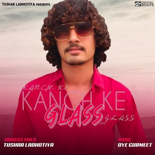 Kanch Ke Glass Tushar Ladhotiya MP3 Download