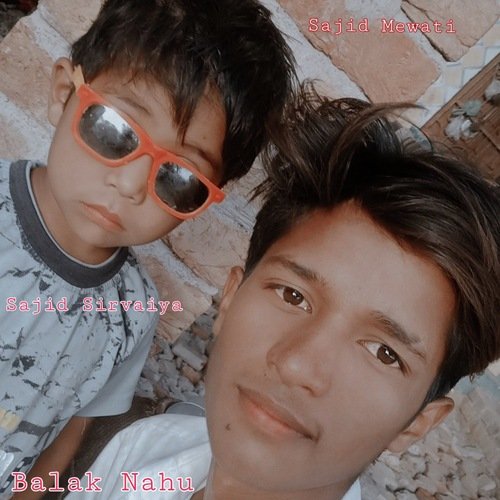 Balak Nahu (Mewati) Sajid Sirvaiya MP3 Download