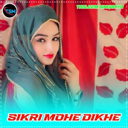 SIKRI MOHE DIKHE Tasleem Singariya MP3 Download