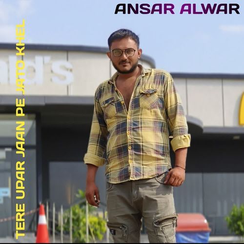 TERE UPAR JAAN PE JATO KHEL Ansar alwar MP3 Download