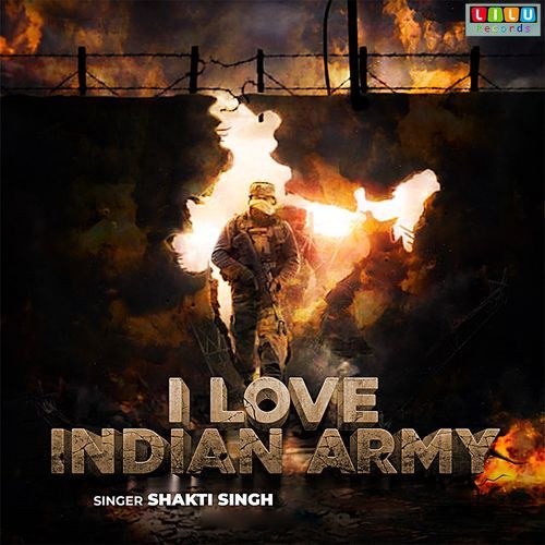 I Love Indian Army Shakti Singh MP3 Download
