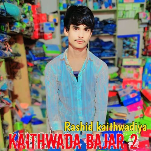 Kaithwada Bajar 2 Rashid kaithwadiya MP3 Download