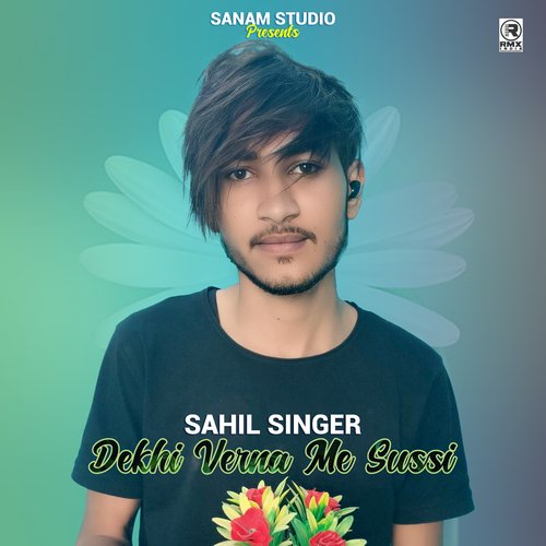 Dekhi Verna Me Sussi Sahil Singer MP3 Download