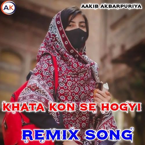 KHATA KON SE HOGYI (REMIX SONG) Aakib Akbarpuriya MP3 Download