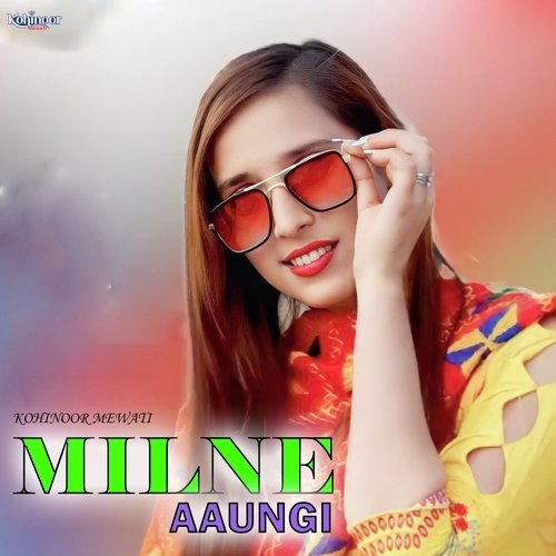 Milne Aaungi Kohinoor Mewati MP3 Download