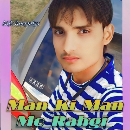 Man Ki Man Me Rahgi MJK ronpuriya MP3 Download