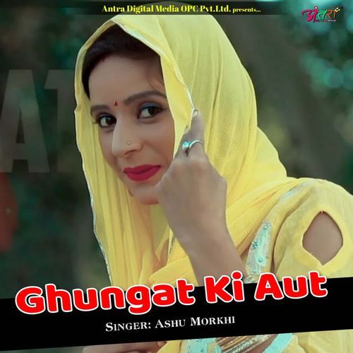 Ghungat Ki Aut Aashu Morkhi MP3 Download