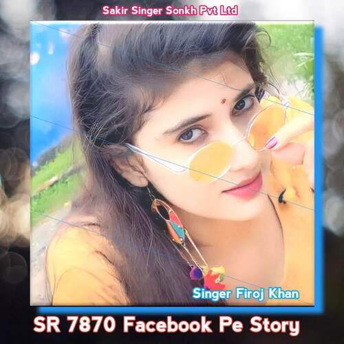 SR 7870 Facebook Pe Story Firoj Khan MP3 Download