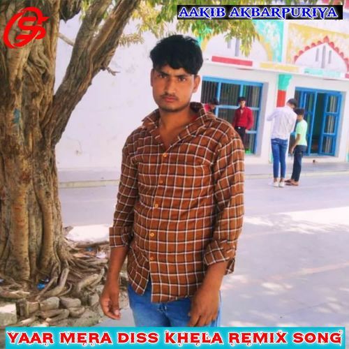 YAAR MERA DISS KHELA REMIX SONG Aakib Akbarpuriya MP3 Download