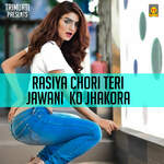 Rasiya Chori Teri Jawani Ko Jhakora Album Download