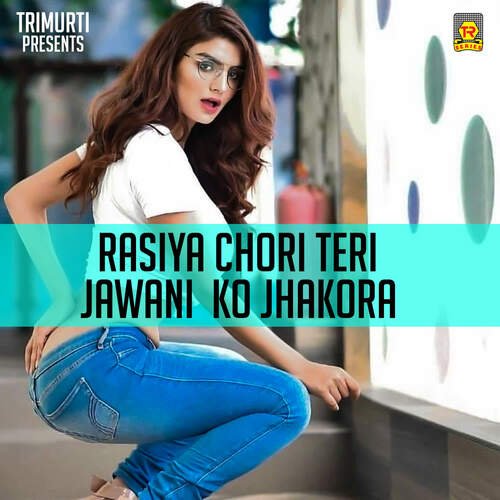 Rasiya Chori Teri Jawani Ko Jhakora
