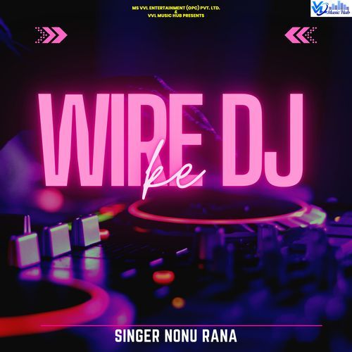 Wire Dj Ke Nonu Rana MP3 Download