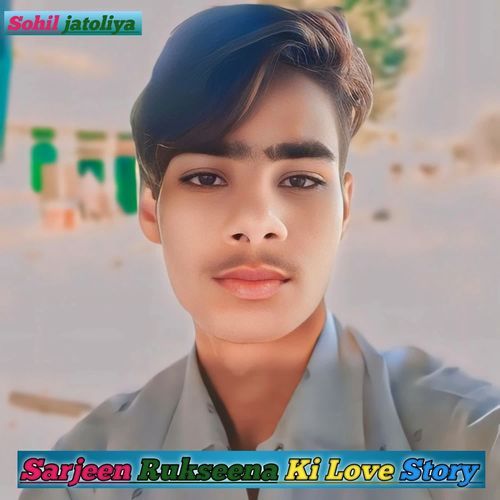 Sarjeen Rukseena Ki Love Story Sohil Jatoliya MP3 Download