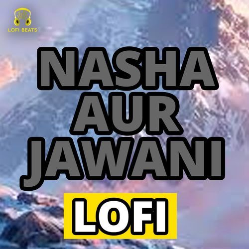 Nasha Aur Jawani LoFi Amarnath MP3 Download