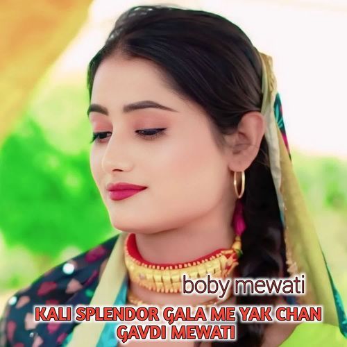 Kali Splendor Gala Me Yak Chan Gavdi Mewati Boby Mewati MP3 Download