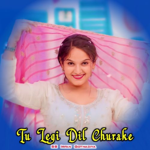 Tu Legi Dil Churake SB Irfan Gothadiya MP3 Download