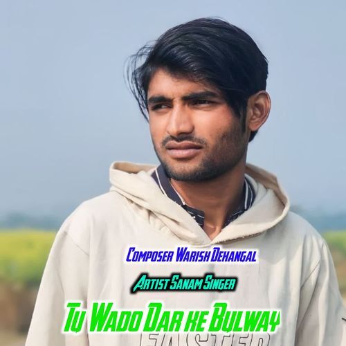 Tu Wado Dar ke Bulway Sanam Singer MP3 Download