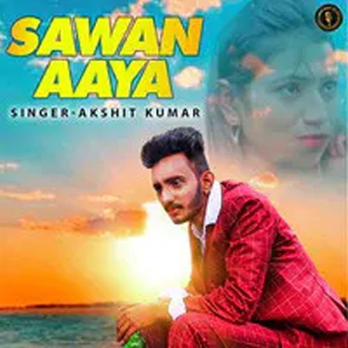 Sawan Aya Akshit Kumar MP3 Download