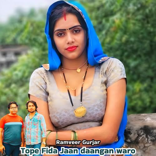 Tope Fida Jaan daangan waro Ramveer Gurjar MP3 Download