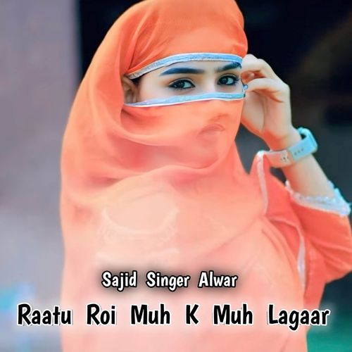 Raatu Roi Muh K Muh Lagaar Sajid Alwar MP3 Download