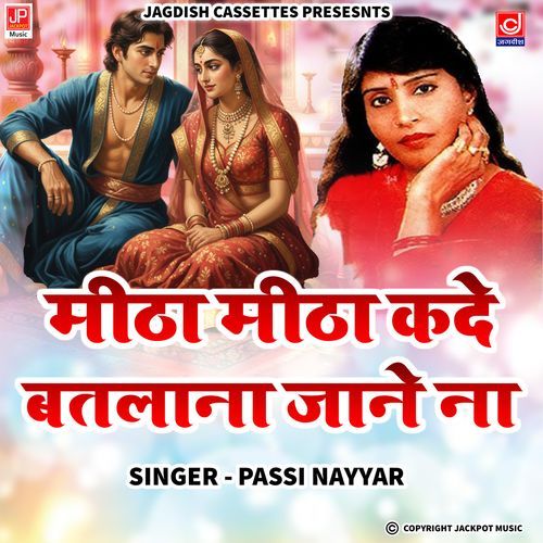 Meetha Meetha Kadey Batlana Jane Na Ragni Passi Nayyar MP3 Download