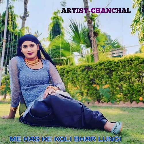 ME HAS KE KOLI BHAR LUNGI Chanchal Medam MP3 Download