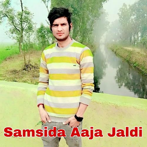 Samsida Aaja Jaldi Mujji singer MP3 Download