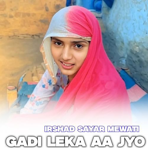 GADI LEKA AA JYO Irshad Sayar Mewati MP3 Download