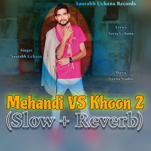 Mehandi VS Khoon 2 (Slow + Reverb) Saurabh Uchana MP3 Download