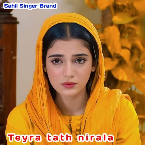 Teyra Tath Nirala Sahil Singer Brand MP3 Download