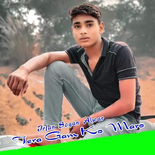 Tera Gam Ko Maro Irfan Sogan Alwar MP3 Download
