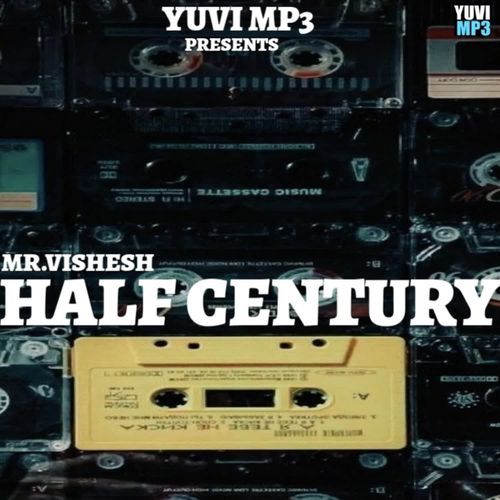 HALF CENTURY Mr.vishesh MP3 Download