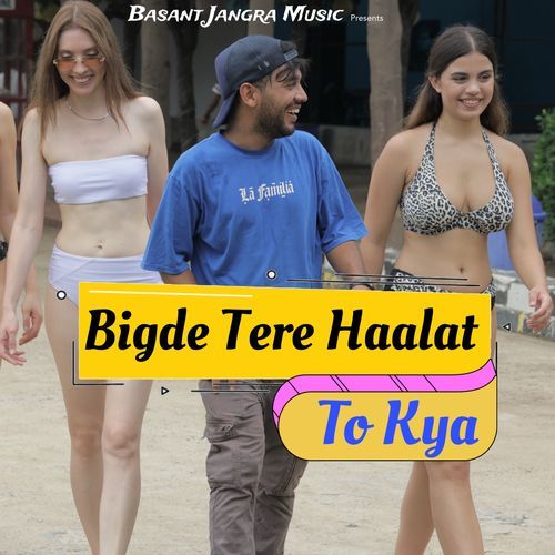 Bigde Tere Haalat To Kya basant jangra MP3 Download