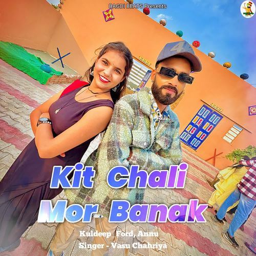 Kit Chali Mor Banak Vasu Chahriya MP3 Download